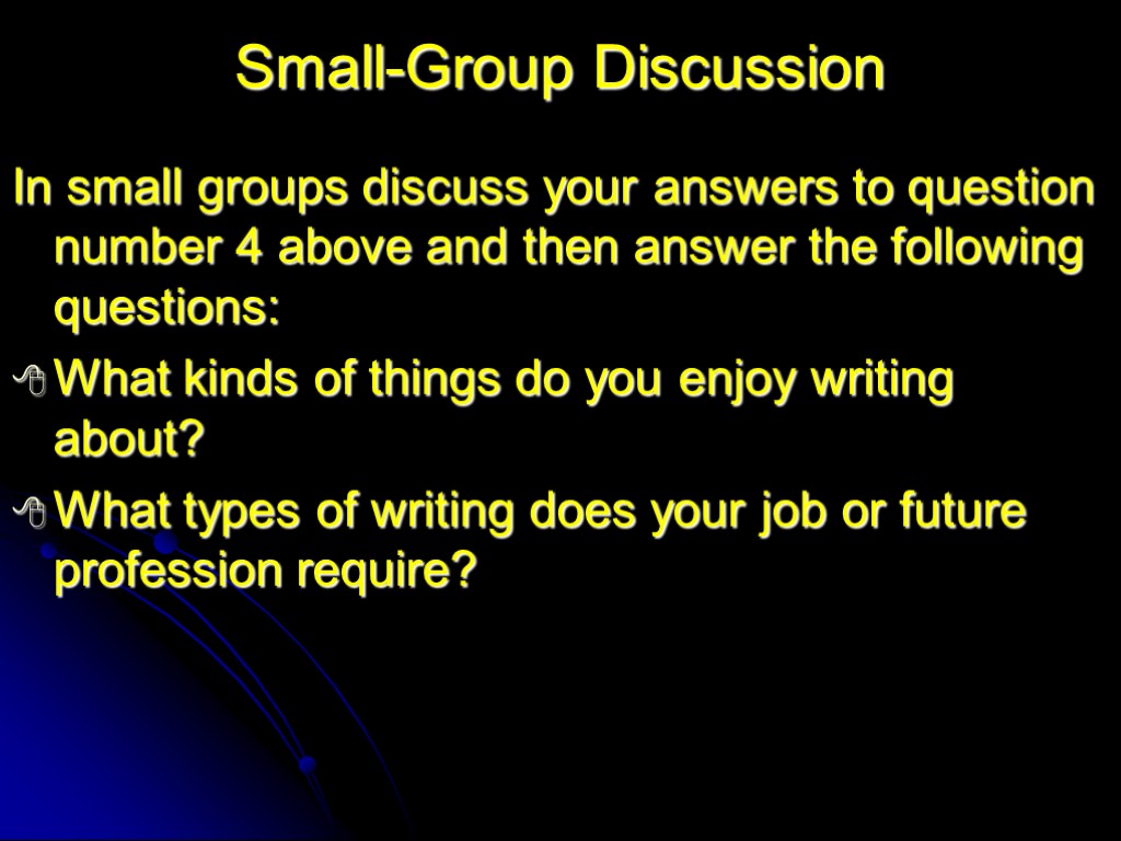 Small-Group Discussion In small groups discuss your answers to question number 4 above and